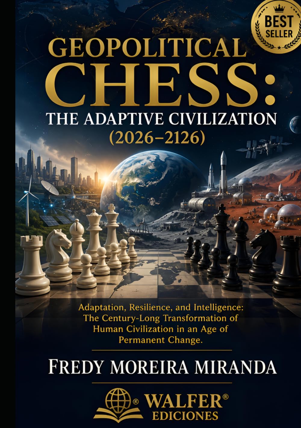 Geopolitical Chess: The Adaptive Civilization (2026–2126): Adaptation, Resilience, and Intelligence: The Century-Long Transformation of Human Civilization in an Age of Permanent Change
