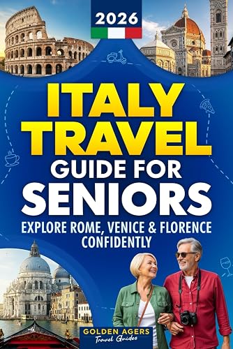 Italy Travel Guide for Seniors: Explore Rome, Venice & Florence