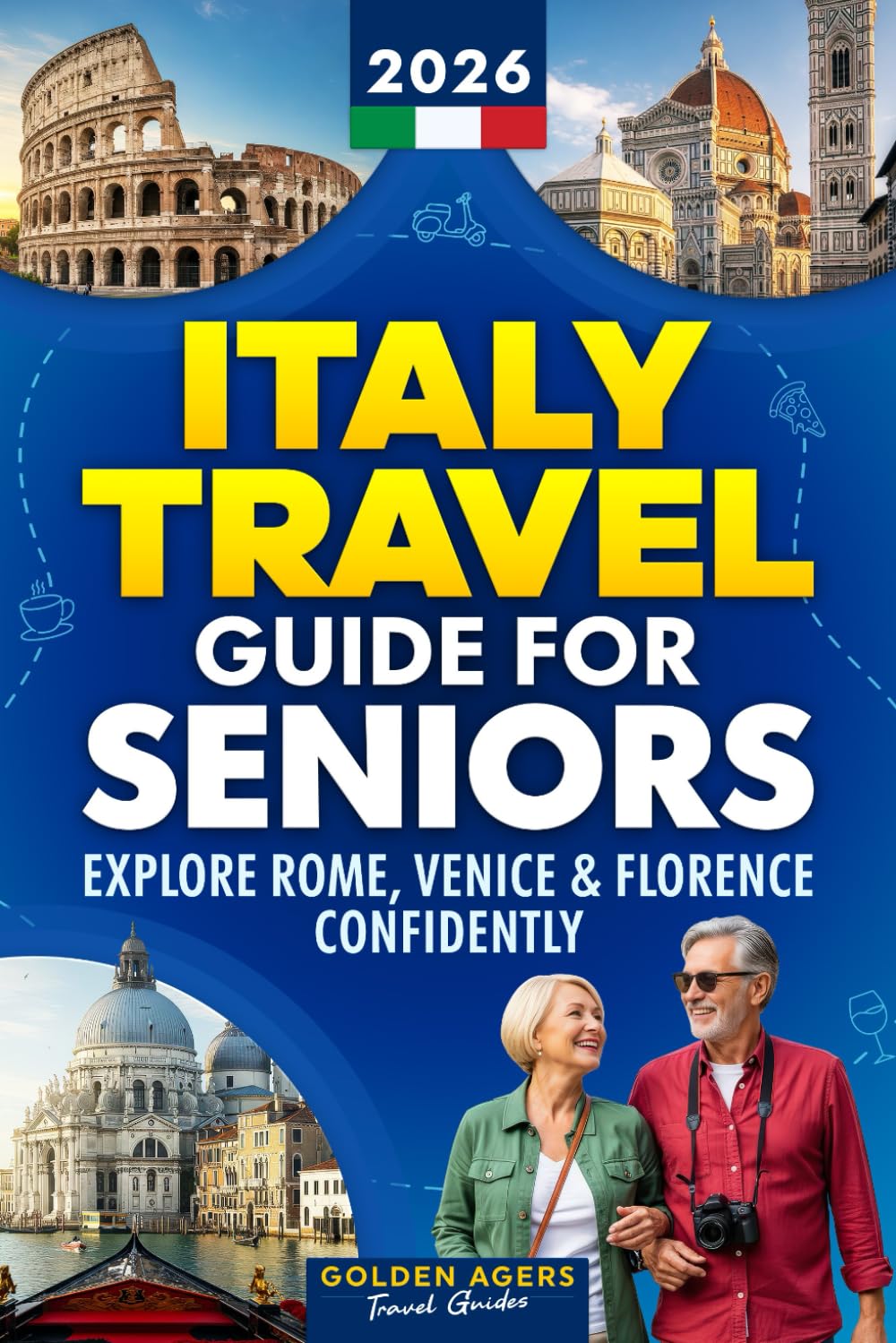 Italy Travel Guide for Seniors: Explore Rome, Venice & Florence Confidently at Your Own Pace (2026)