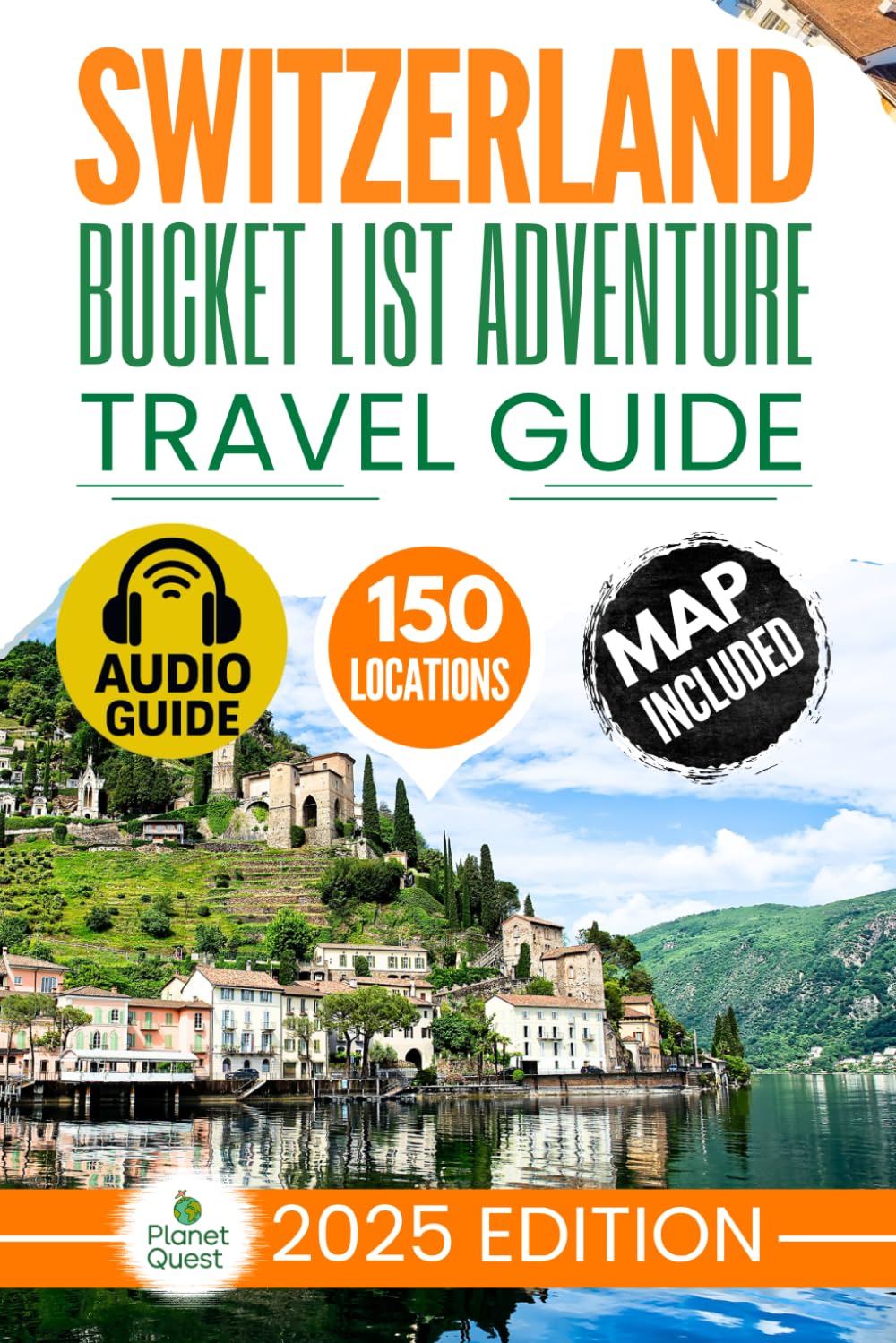 Switzerland Bucket List Adventure Travel Guide: The Experts’ No-Miss Guide to Explore 150 Epic Swiss Adventures and Uncover Stunning Alpine Wonders for Timeless Memories with Interactive Map