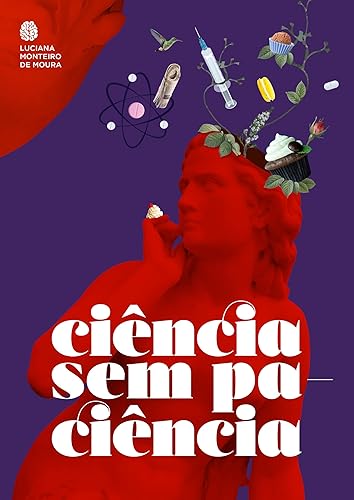 CIÊNCIA SEM PACIÊNCIA: UM LIVRO ACESSÍVEL E SEM RODEIOS SOBRE O FAZER CIENTÍFICO