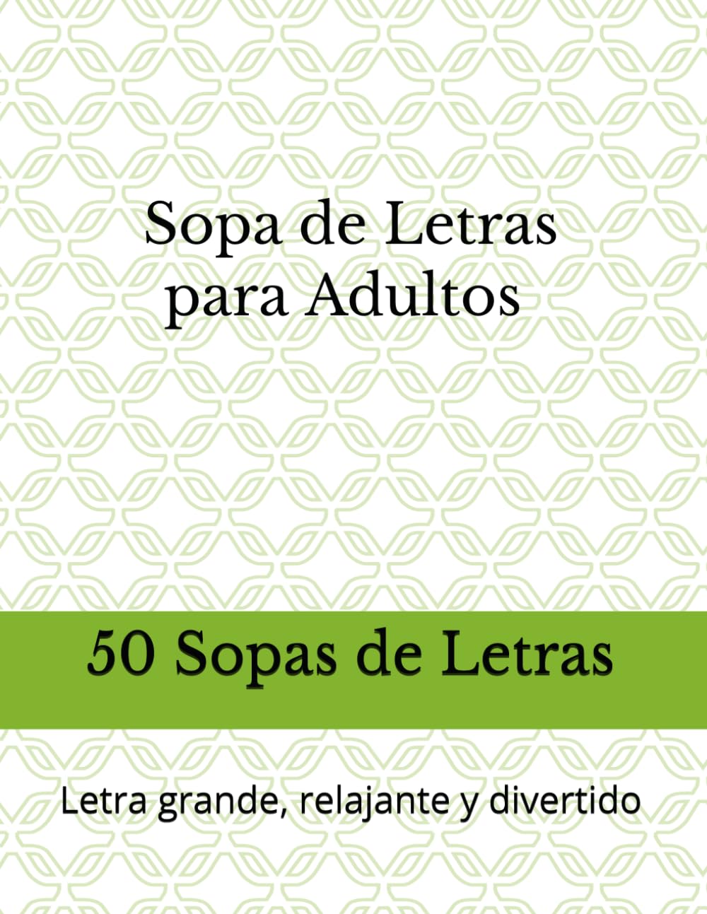 Sopa de Letras para Adultos: 50 Sopas de Letras con Letra Grande: Letra grande, relajante y divertido