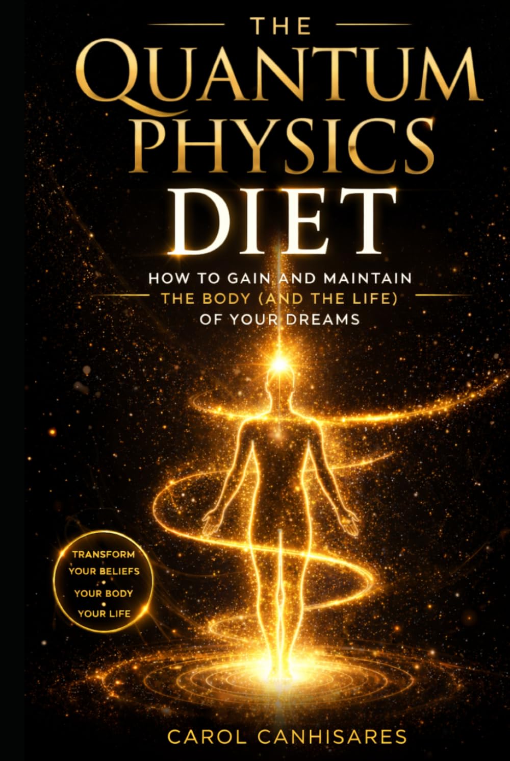 The Quantum Physics Diet: How to gain and maintain the body (and the life) of your dreams