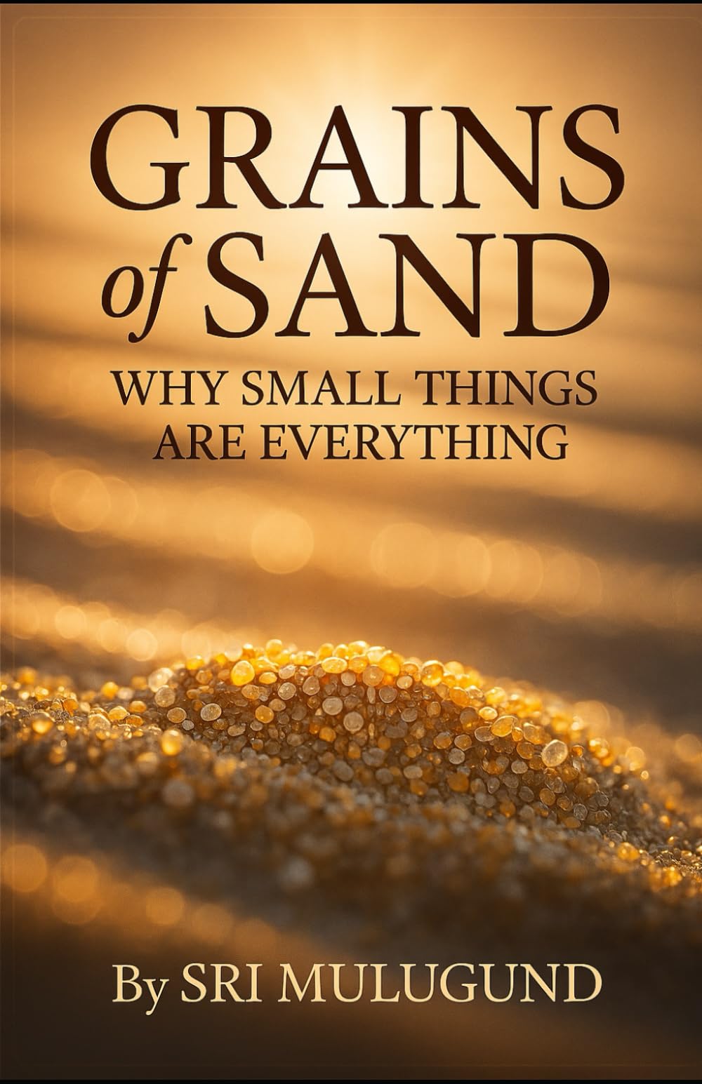 Grains of Sand: Why Small Things Are Everything