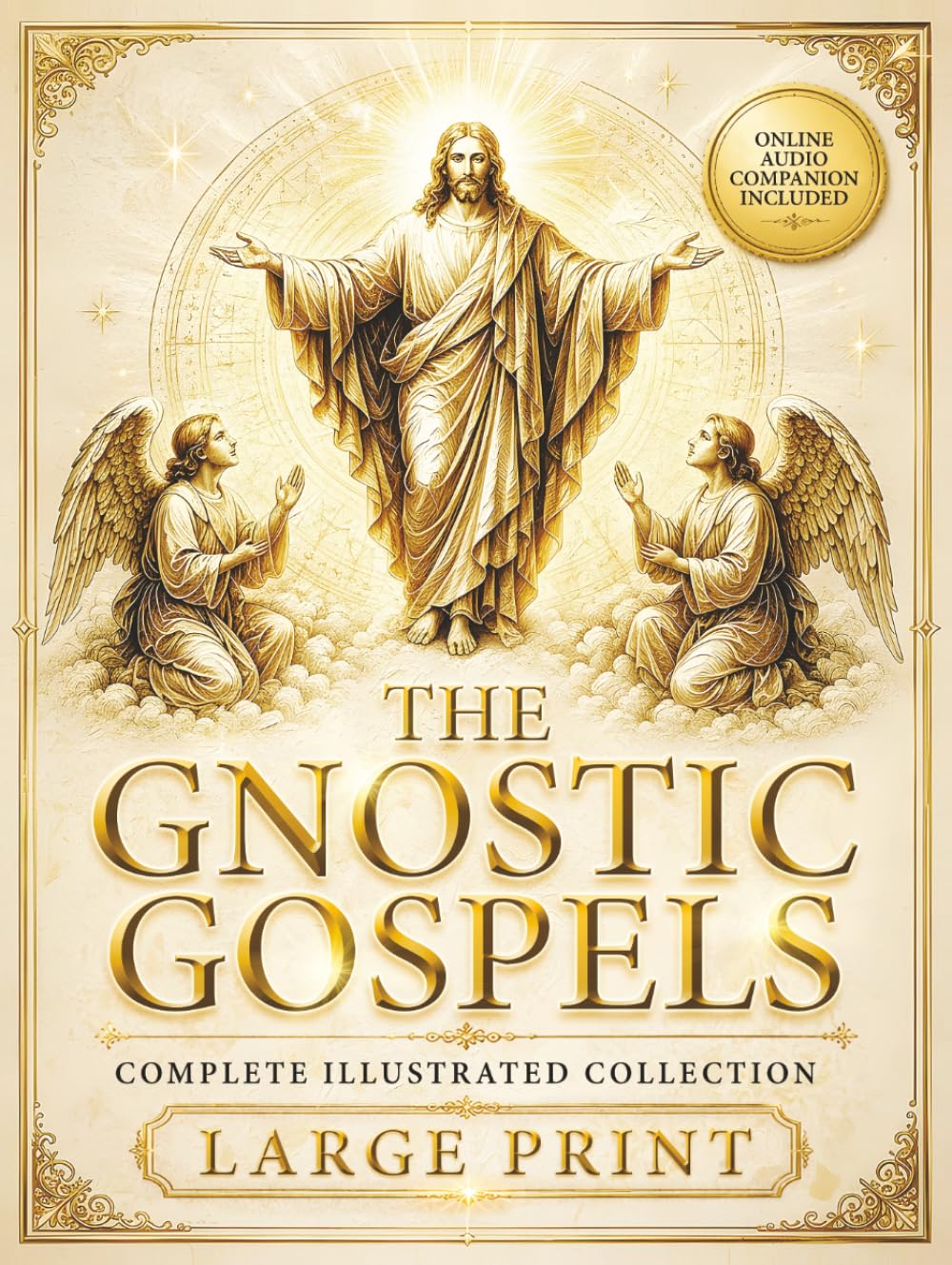 The Gnostic Gospels Complete - LARGE PRINT: Includes the Lost Gospels of Mary Magdalene, Thomas, Philip, Judas, Truth, John, and More Apocryphal Texts. (ILLUSTRATED)