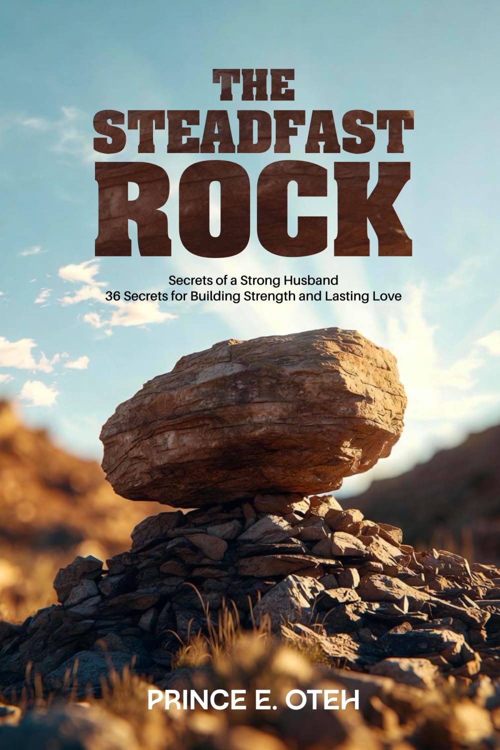The Steadfast Rock: 36 Secrets For Building Strength and Lasting Love