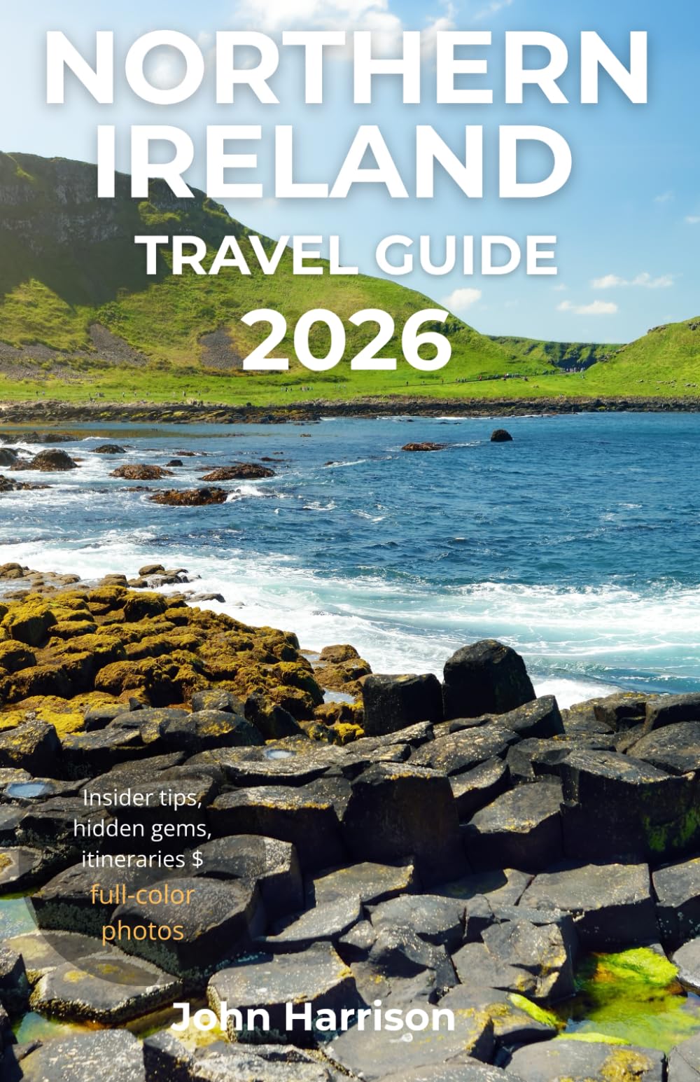 Northern Ireland Travel Guide 2026: Explore Belfast, Derry & the Causeway Coast with Itineraries, Festivals, Food & Local Insights