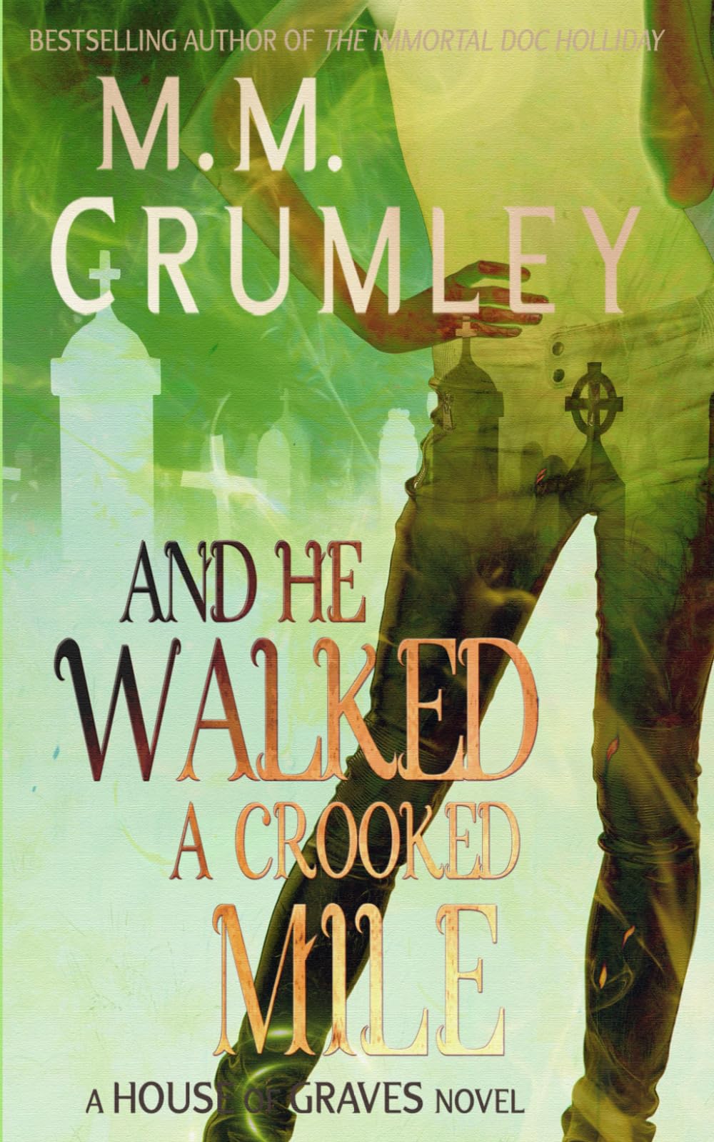 And He Walked A Crooked Mile (The House of Graves Series)