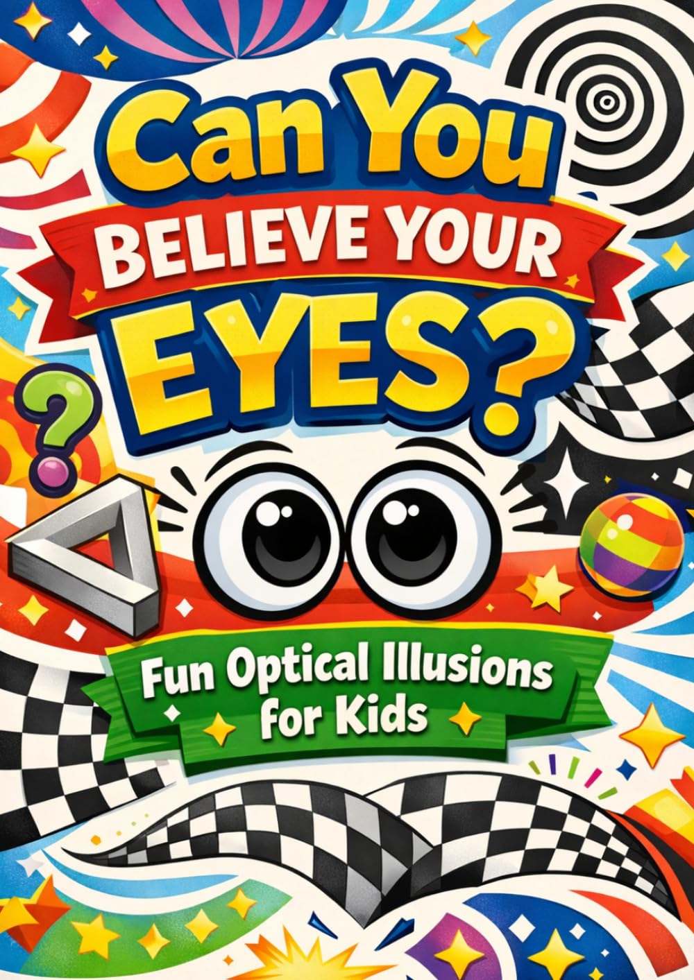 Can You Believe Your Eyes? Fun Optical Illusions for Kids: 35 Mind-Blowing Visual Puzzles, Brain Teasers & Interactive Challenges for Ages 6–10