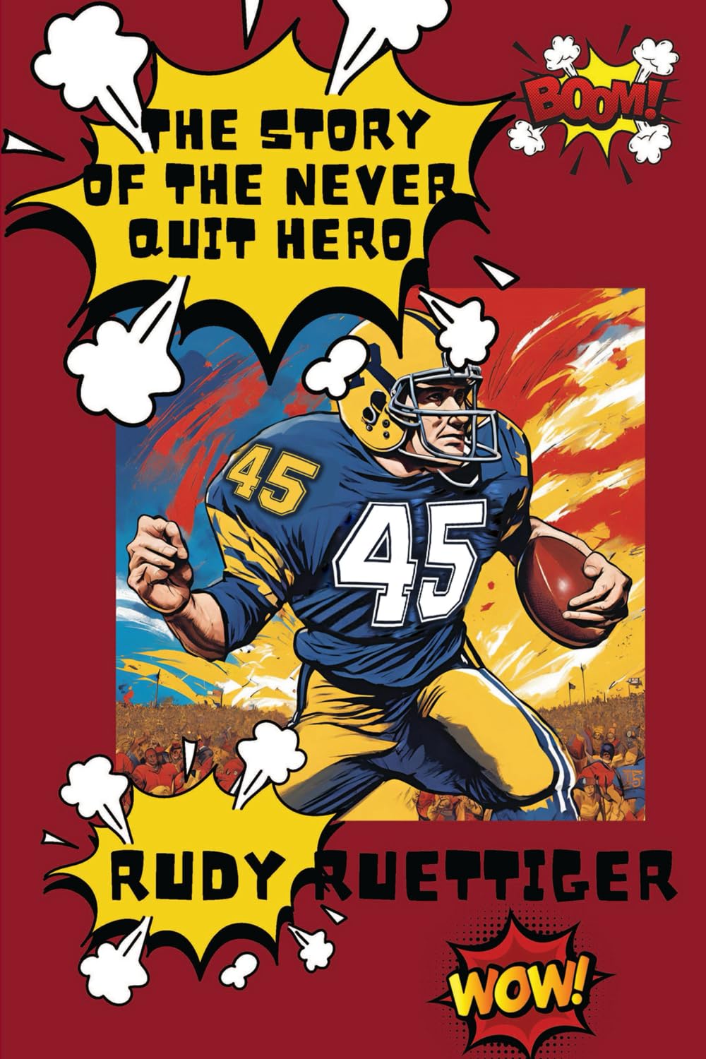 THE STORY OF THE NEVER QUIT HERO: RUDY RUETTIGER