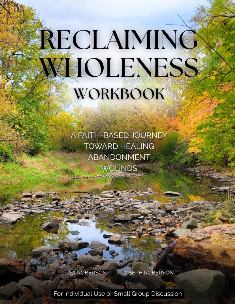RECLAIMING WHOLENESS WORKBOOK: A Faith-Based Journey Toward Healing Abandonment Wounds