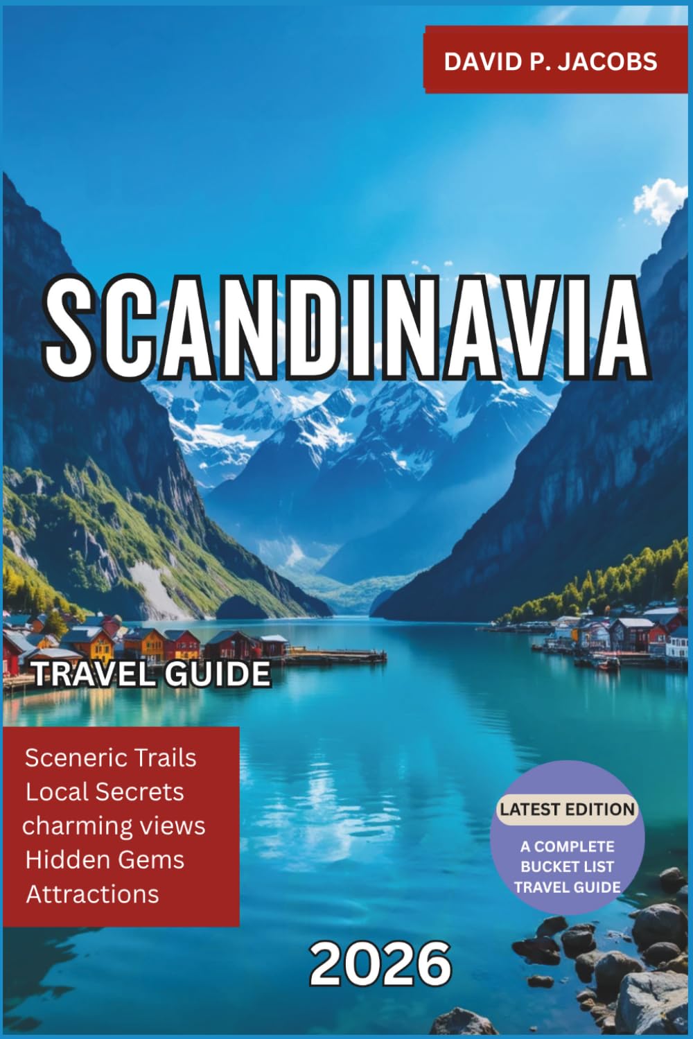 Scandinavia Travel Guide 2026: Comprehensive Nordic Travel Guide with Fjords, Northern Lights, Capital City Itineraries, Scenic Train Routes, Cultural Highlights and Smart Budget Planning