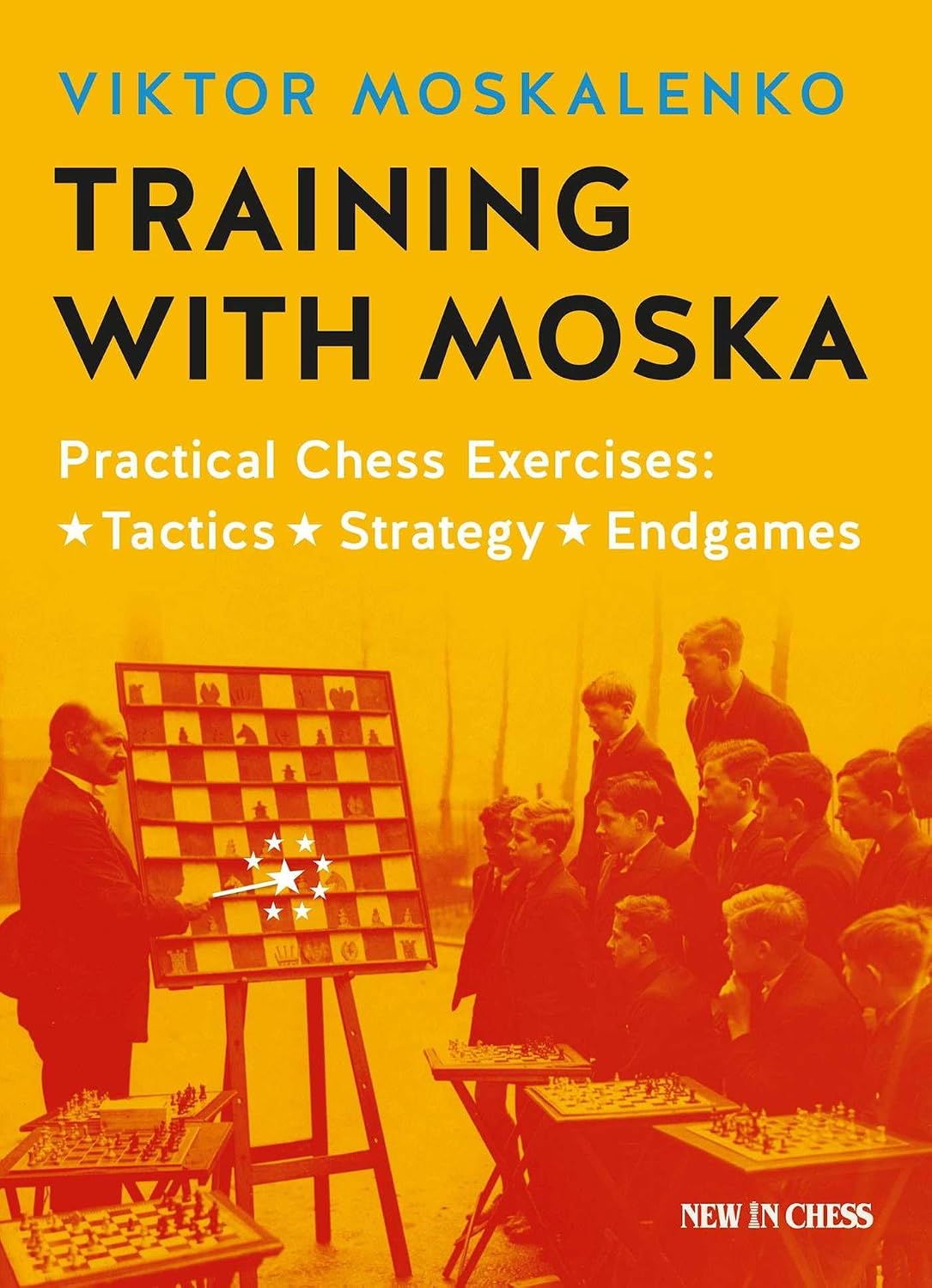Training with Moska: Practical Chess Exercises - Tactics, Strategy, Endgames
