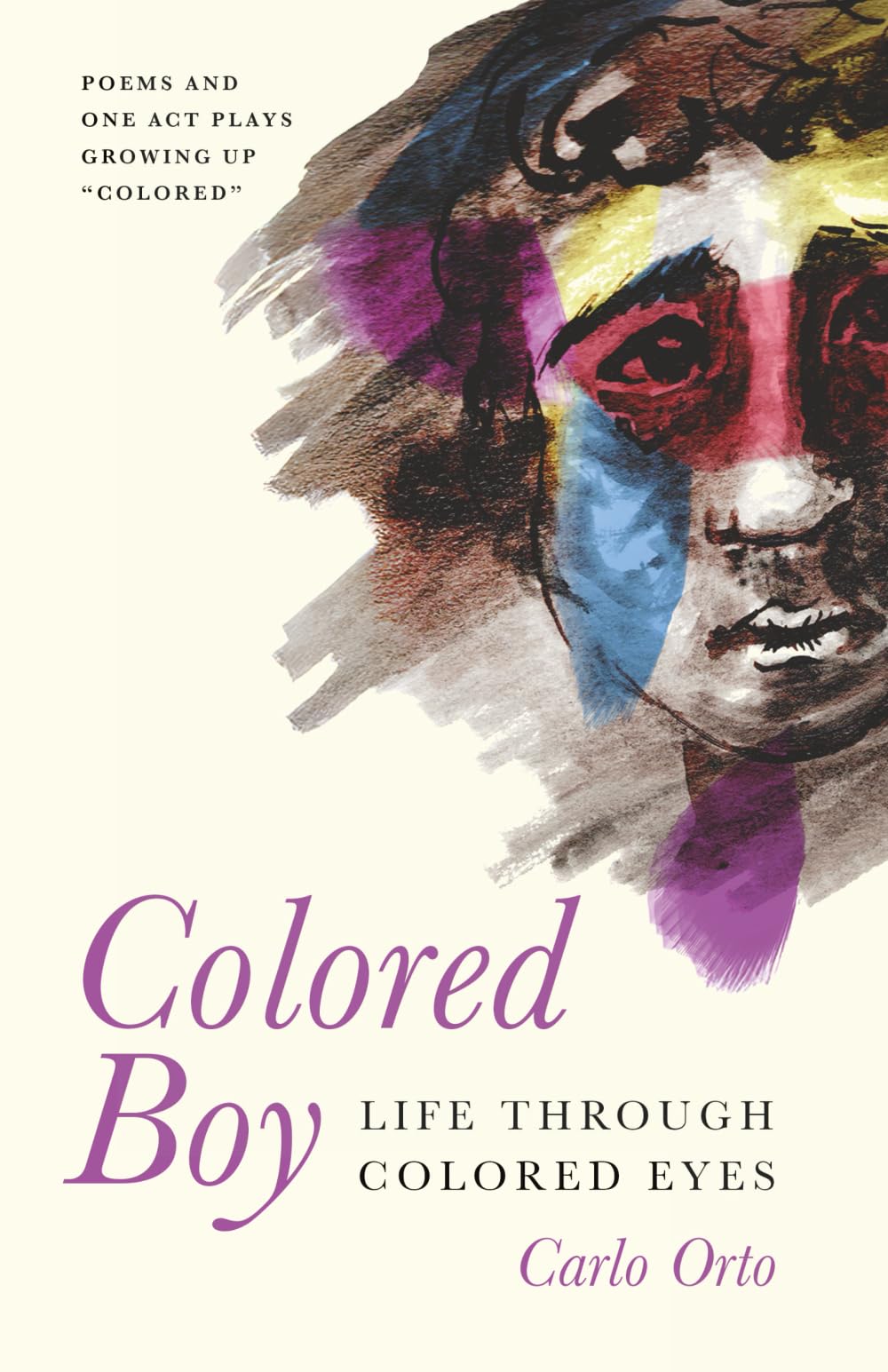 COLORED BOY: Life Through Colored Eyes--Poems and One Act Plays Growing Up "Colored"