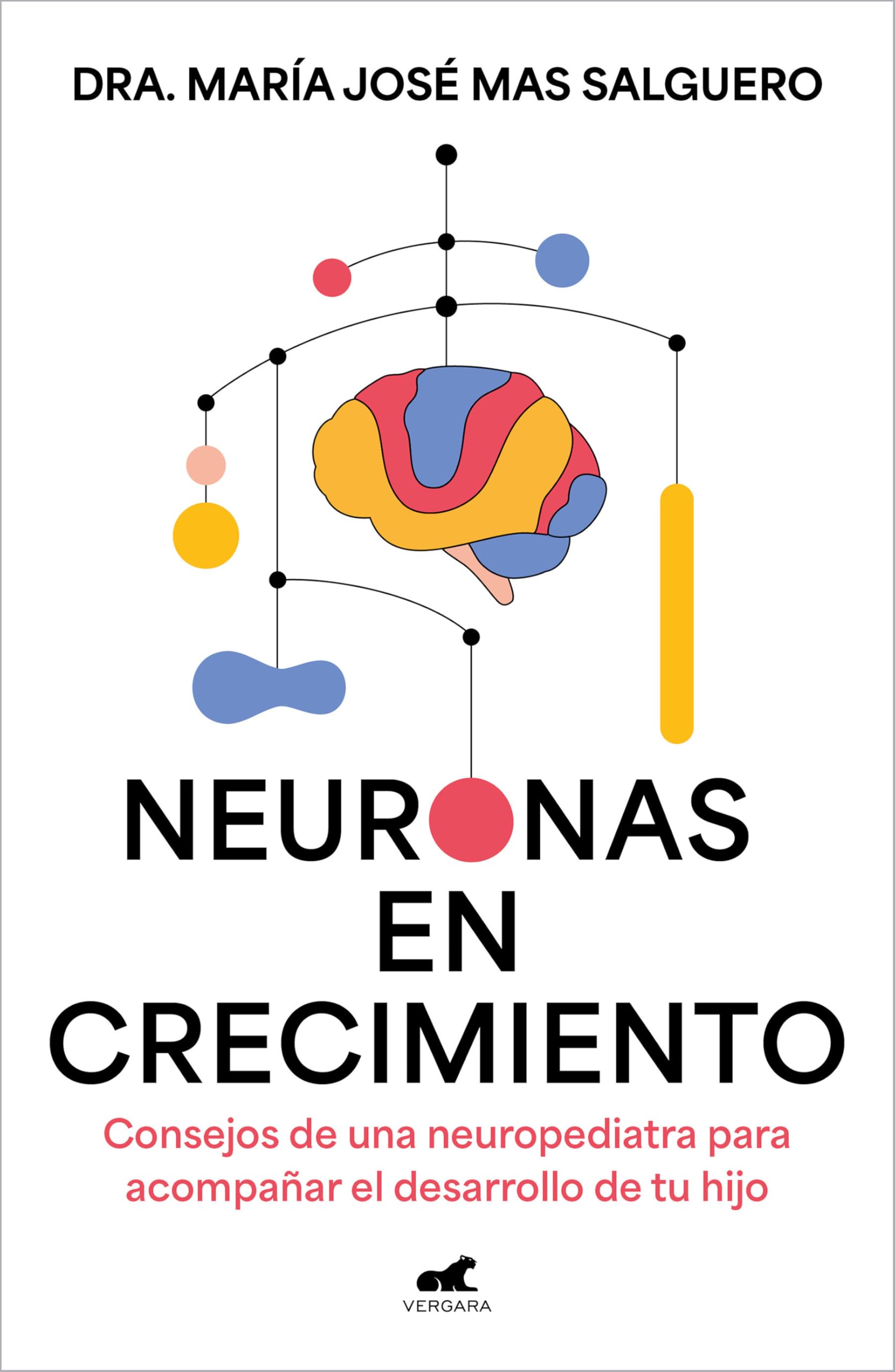 Neuronas en crecimiento: Consejos de una neuropediatra para acompañar el desarrollo de tu hijo (Vergara)
