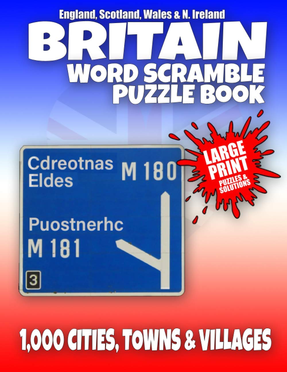 Britain Word Scramble Puzzle Book - England, Scotland, Wales and Northern Ireland: Word Scramble 1,000 British Cities, Town and Villages - English, Scottish Welsh and Northern Irish