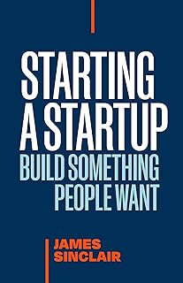 Starting a StartUp: Build Something People Want