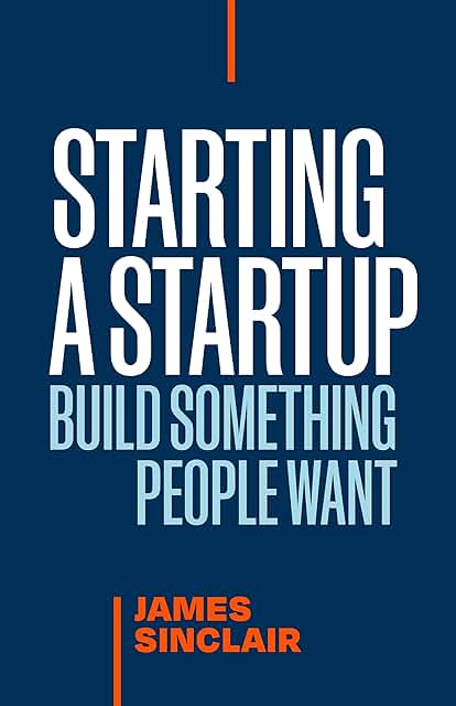 Starting a StartUp: Build Something People Want