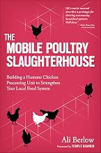 Mobile Poultry Slaughterhouse: Building a Humane Chicken-Processing Unit to Strengthen Your Local Food System