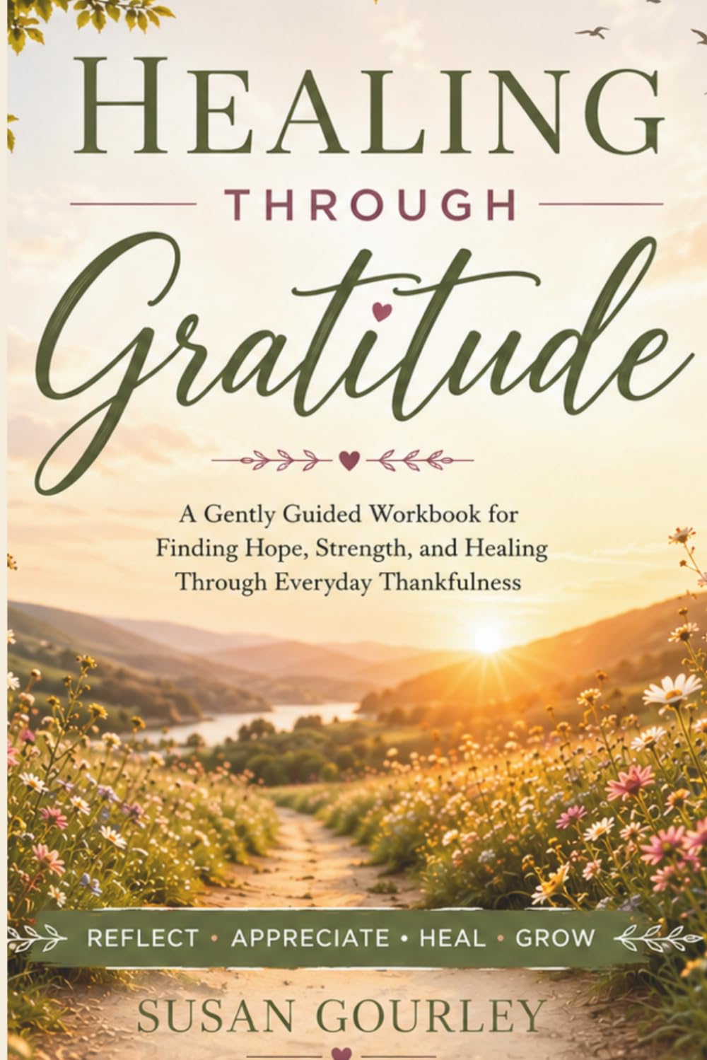 Healing through Gratitude: A Gently Guided Workbook for Finding Hope, Strength, and Healing Through Everyday Thankfulness