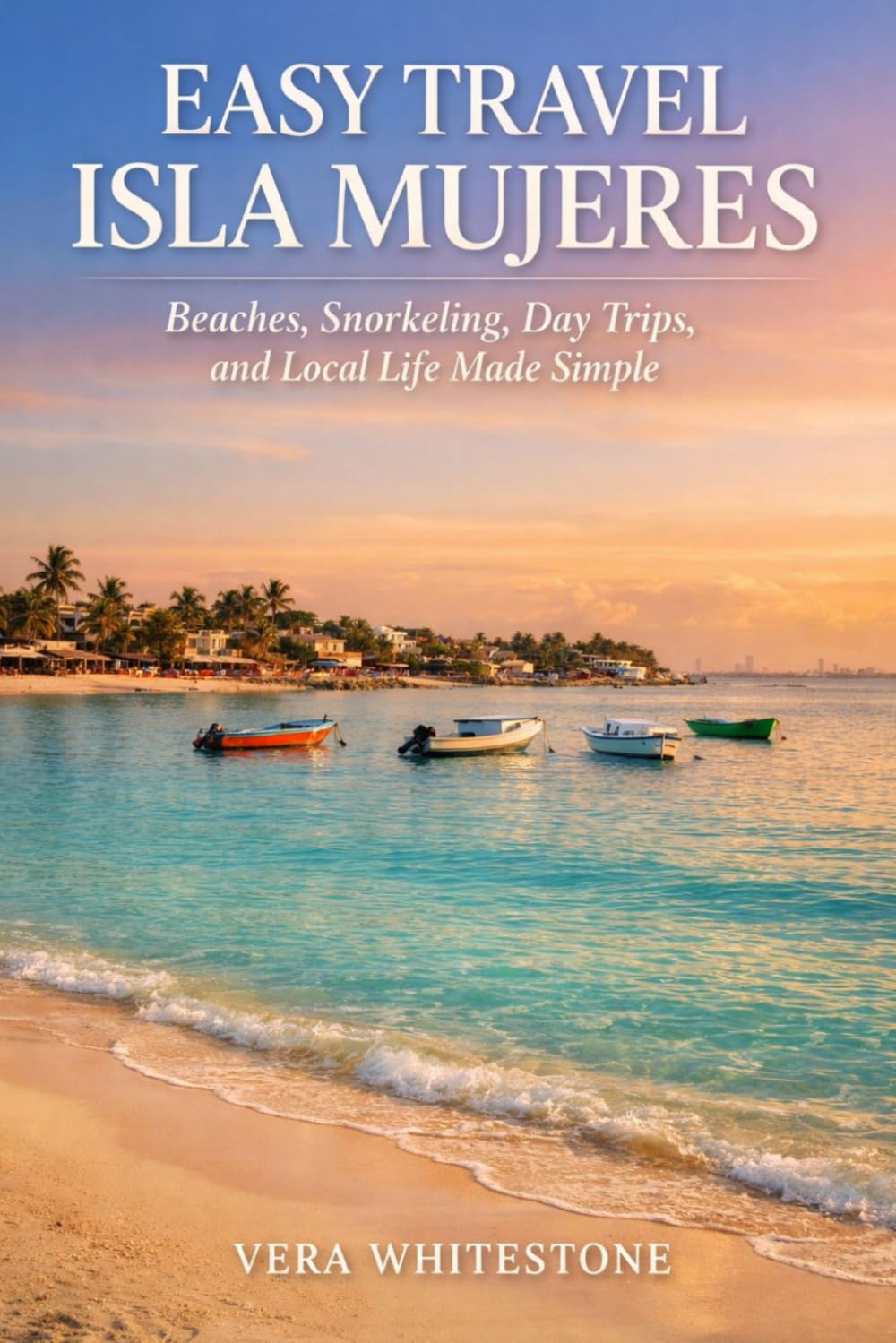 Easy Travel Isla Mujeres: Beaches, Snorkeling, Day Trips, and Local Life Made Simple      Paperback – Large Print, January 23, 2026