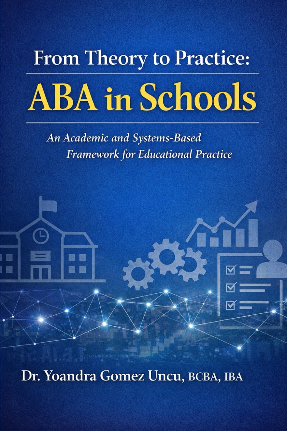From Theory to Practice: ABA in Schools An Academic and Systems-Based Framework for Educational Practice