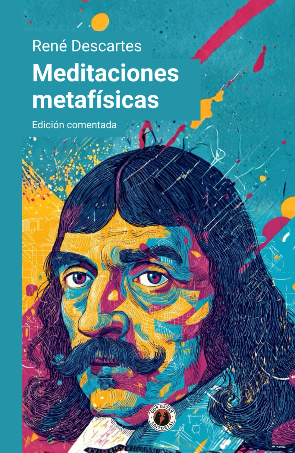 Meditaciones metafísicas: Edición comentada y con prólogo