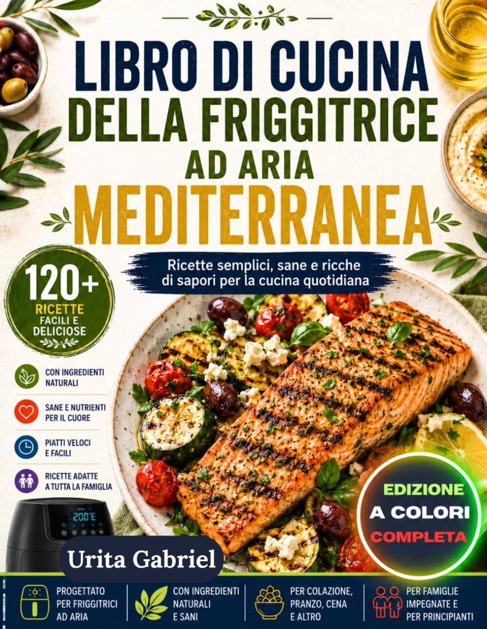 LIBRO DI CUCINA DELLA FRIGGITRICE AD ARIA MEDITERRANEA: Ricette semplici, sane e ricche di sapori per la cucina quotidiana