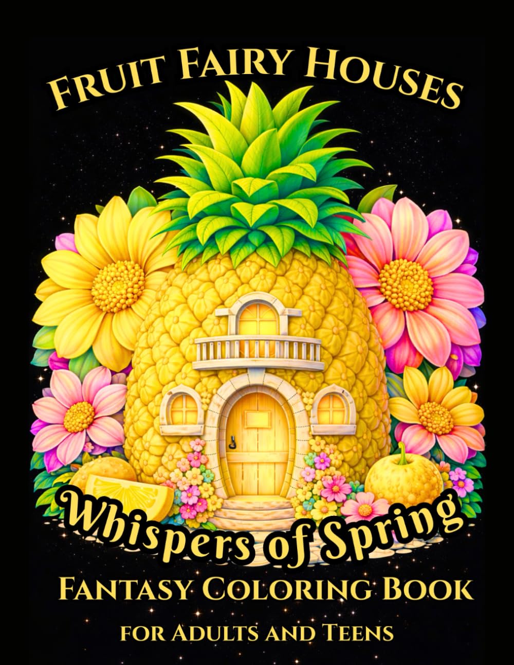 Whispers of Spring: Fruit Fairy Houses: Fantasy Coloring Book for Adults and Teens, Featuring Whimsical Fruit Homes, and Enchanted Spring Scenes Art ... Enchantment – A Fantasy Coloring Collection)