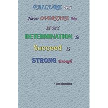 Failure Will Never Overtake Me If My Determination To Succeed Is Strong Enough   Og Mandino Journal For Achievers, people who have the dream to be successful by converting failures to success