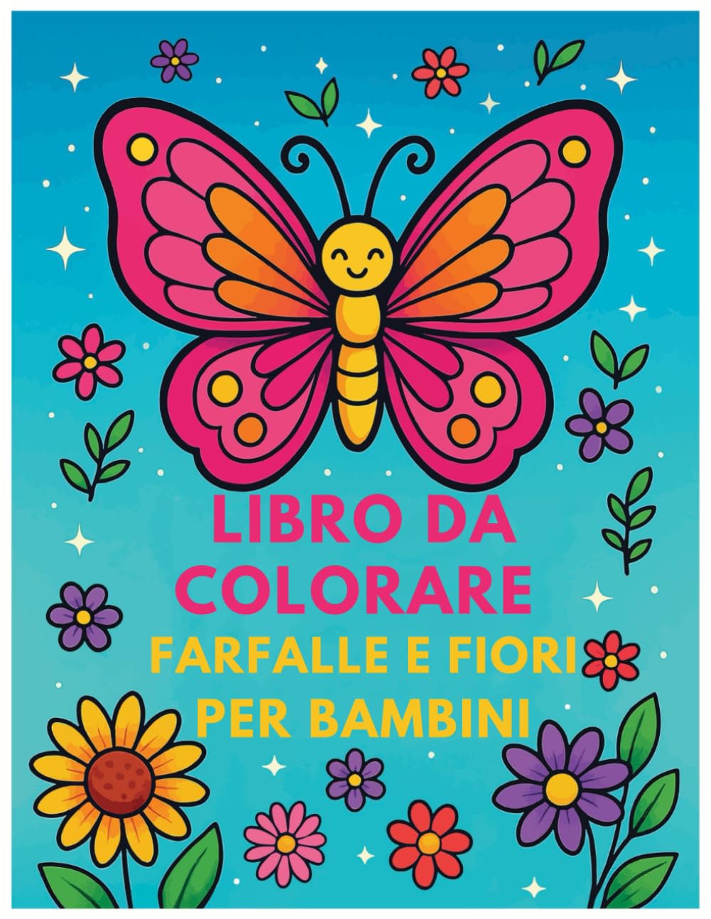 Libro da colorare Farfalle e Fiori per bambini: Per bambini e bambine dai 4 agli 8 anni e dagli 8 ai 12 anni | Grandi disegni da colorare per rilassarsi | Ideale per chi ama la natura e gli animali