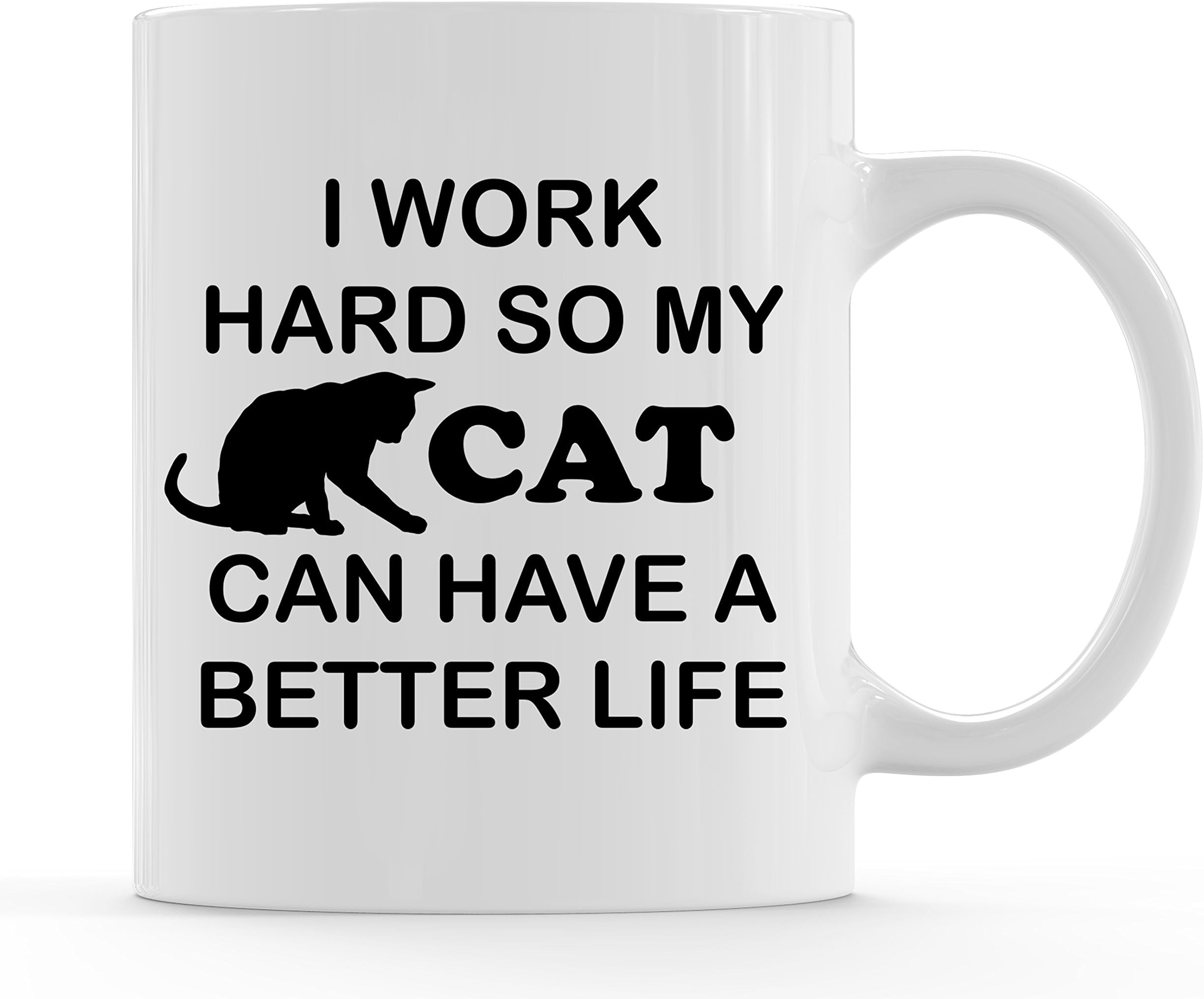 Cat Lover Gifts - I Work Hard So My Cat Can Have A Better Life - Crazy Cat Lady Gifts - Unique Cat Owner Gifts for Women & Men 11 oz Funny Cat Mug by Funny Bone Products