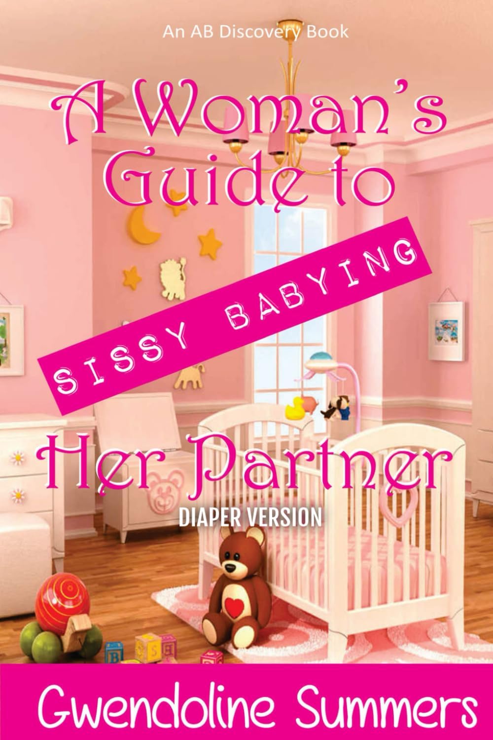A Woman's Guide to Sissy Babying Her Partner - Diaper Version Paperback – July 26, 2021