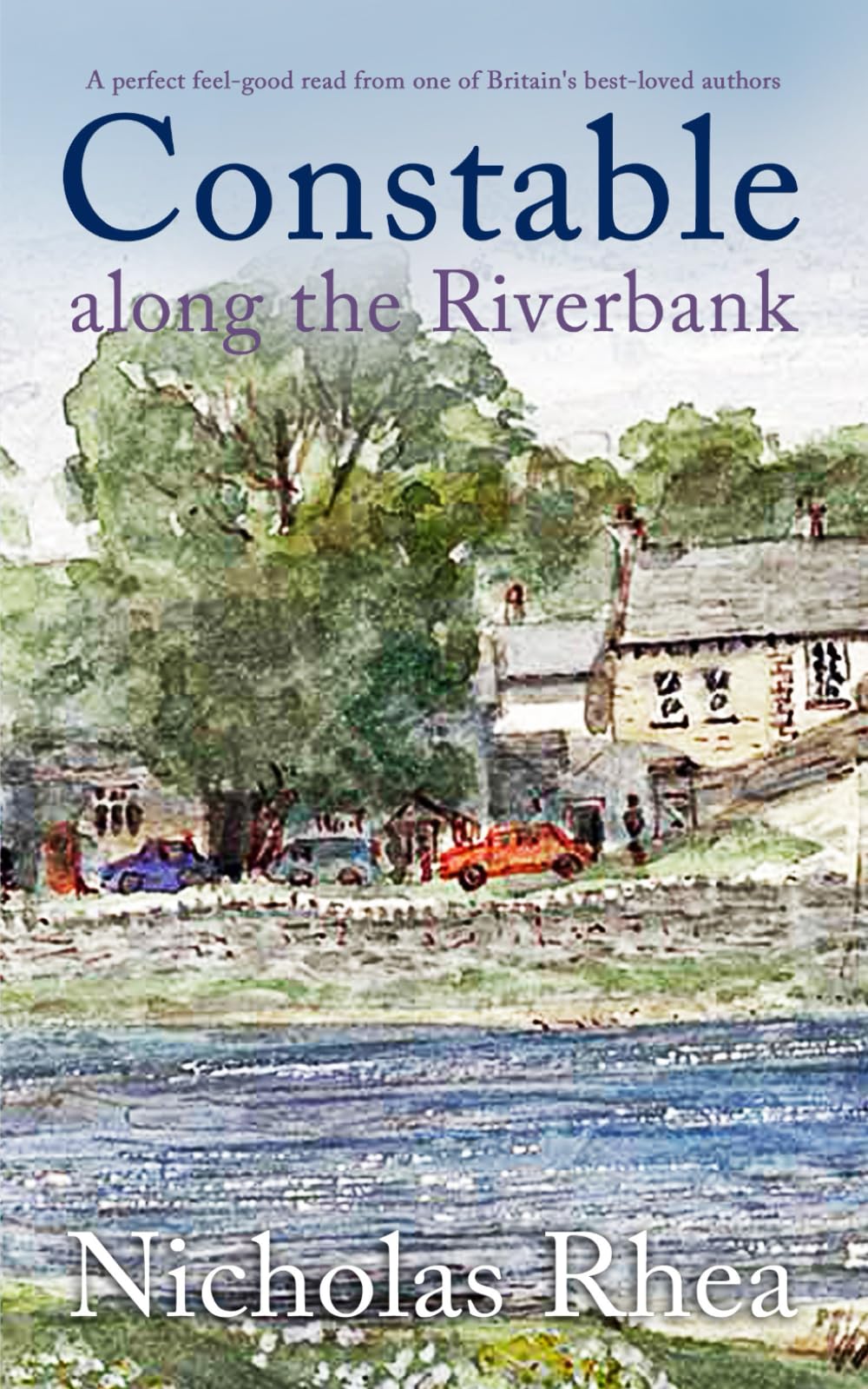 CONSTABLE ALONG THE RIVERBANK a perfect feel-good read from one of Britain’s best-loved authors: 27 (Constable Nick Mystery)