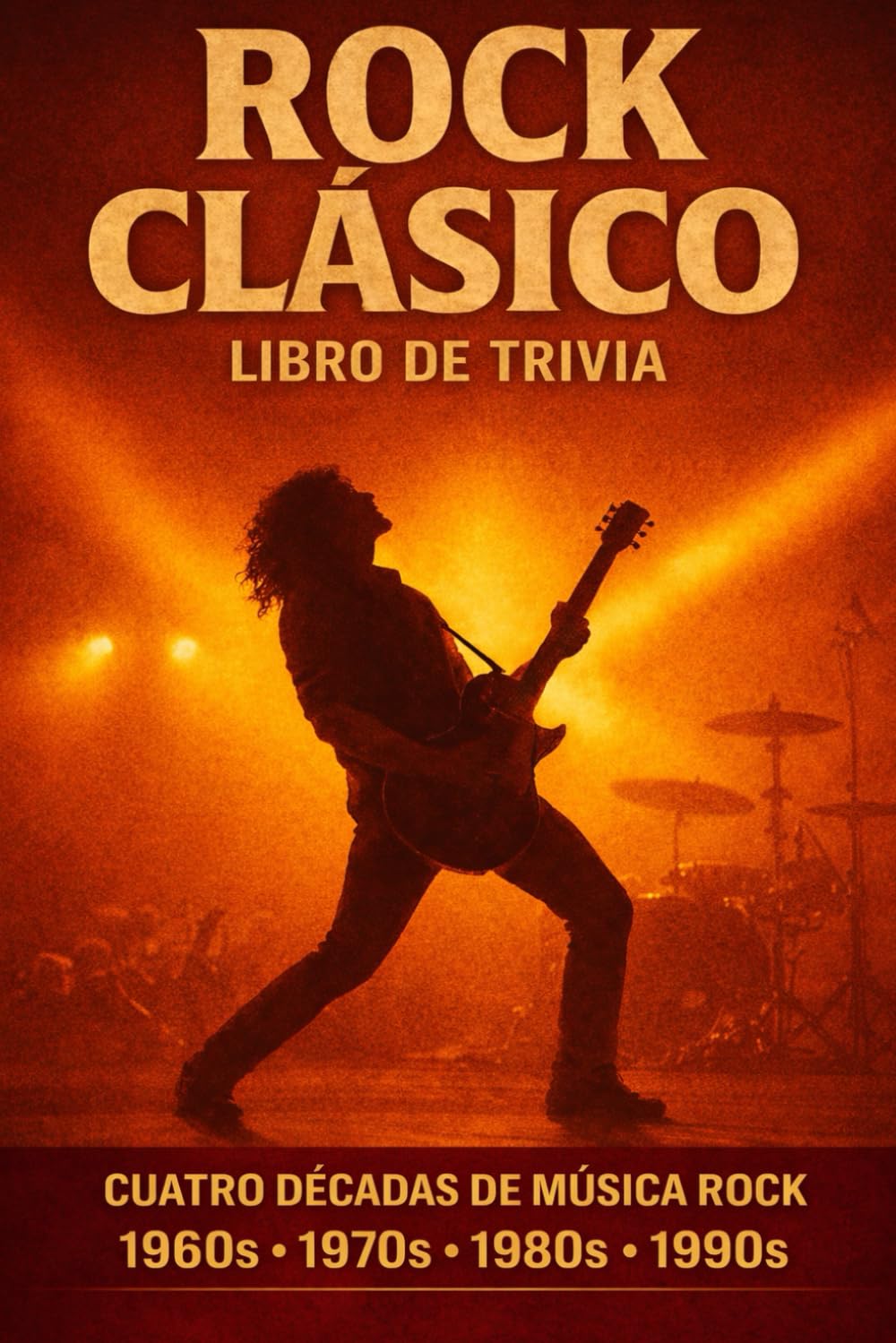 ROCK CLÁSICO - Libro de Trivia: 175 Preguntas, Respuestas y Anécdotas Sobre El Mejor Rock De Los 60, 70, 80 y 90.