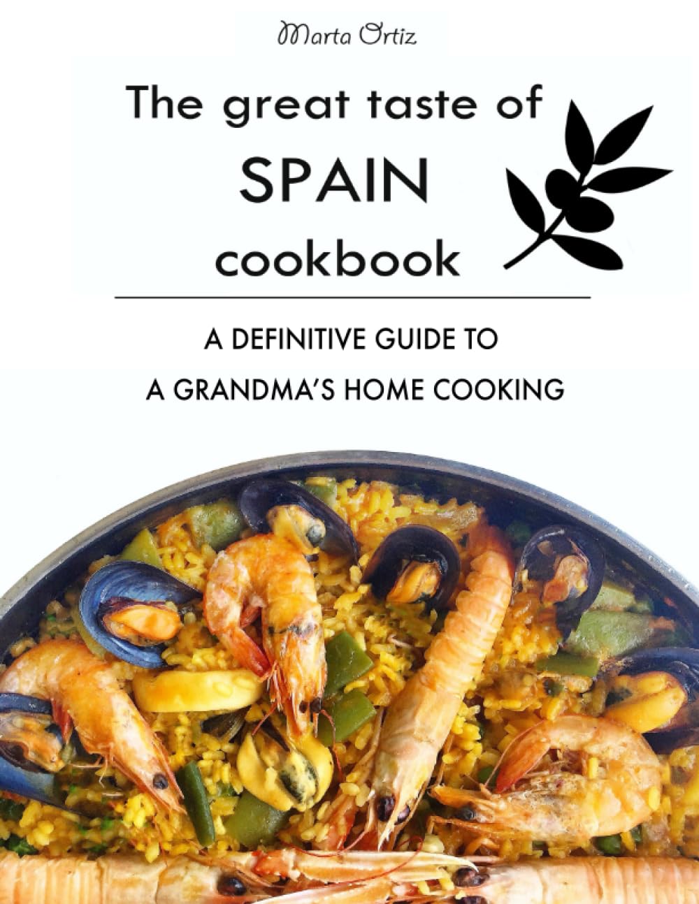 The Great Taste of Spain Cookbook: A definitive guide to a grandma's home cooking