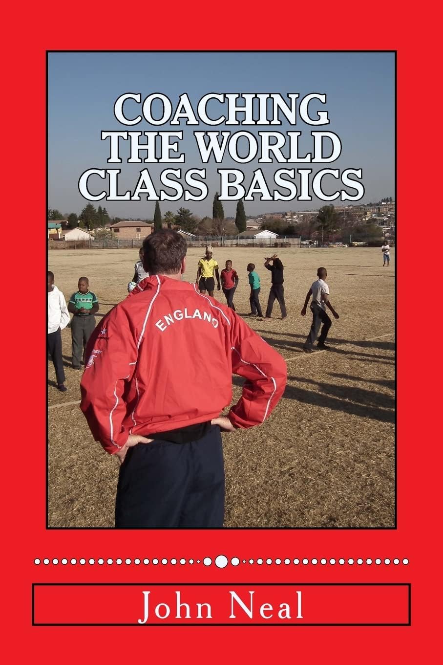 Coaching World Class Basics: A practical book for anybody who wants to be a great coach based upon success in sports, business and the military plus the latest neuro psychological research: Volume 1