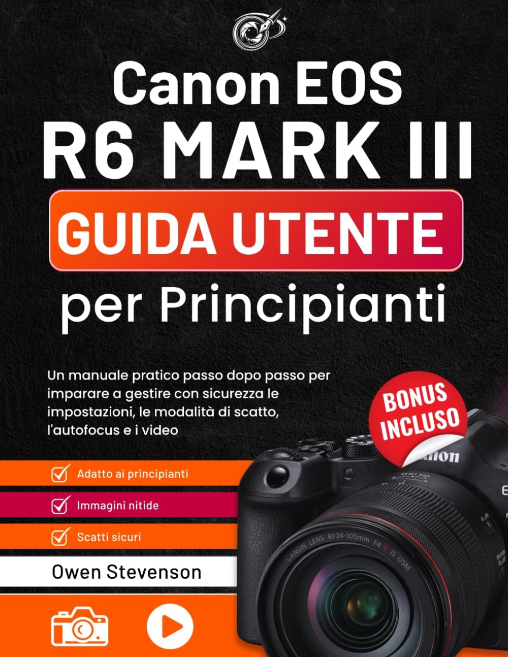 Canon EOS R6 MARK III Guida utente per Principianti: Un manuale pratico passo dopo passo per imparare a gestire con sicurezza le impostazioni, le modalità di scatto, l'autofocus e i video