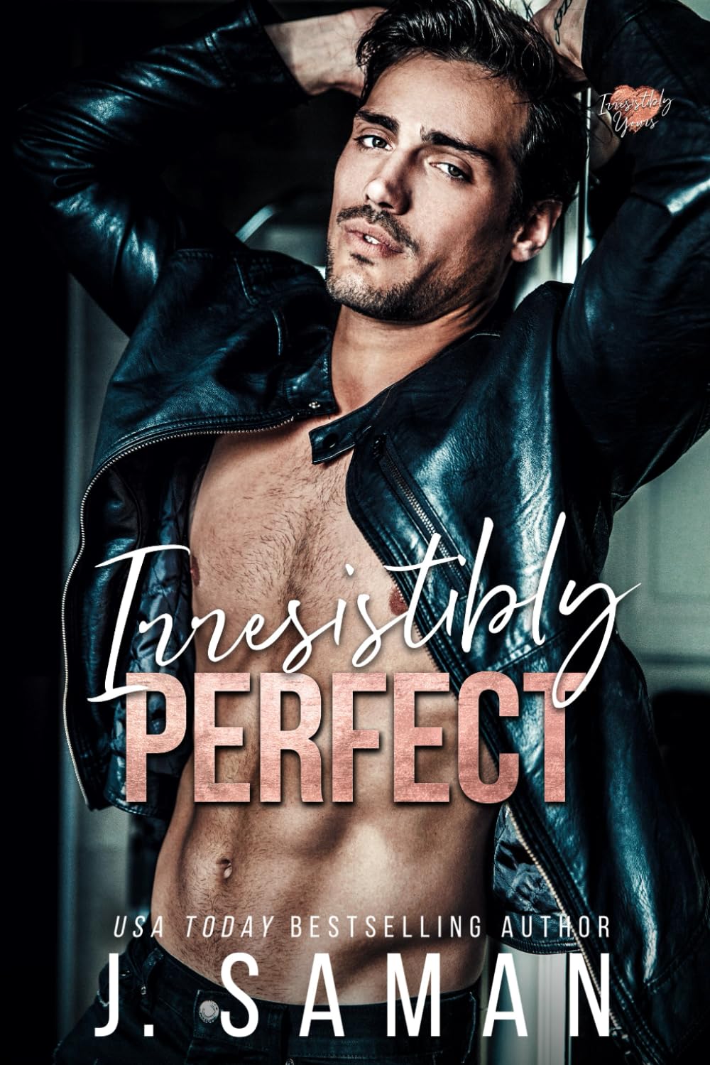 Irresistibly Perfect: A Forbidden Friends to Lovers Standalone Romance (Irresistibly Yours)