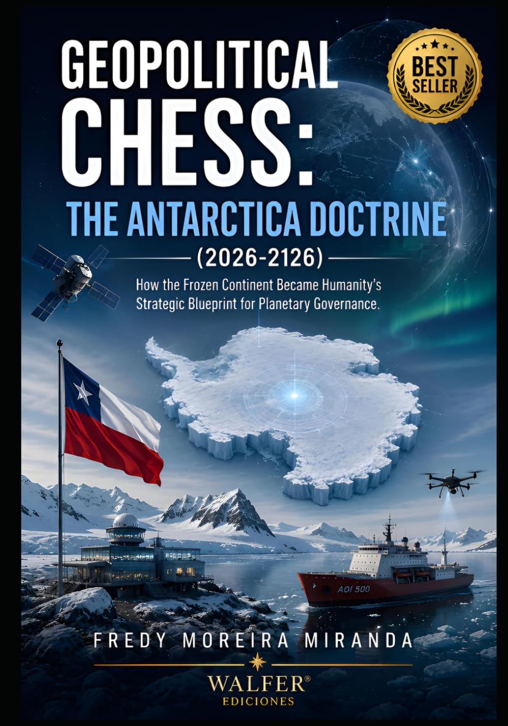 Geopolitical Chess: The Antarctica Doctrine (2026-2126): "How the Frozen Continent Became Humanity's Strategic Blueprint for Planetary Governance."