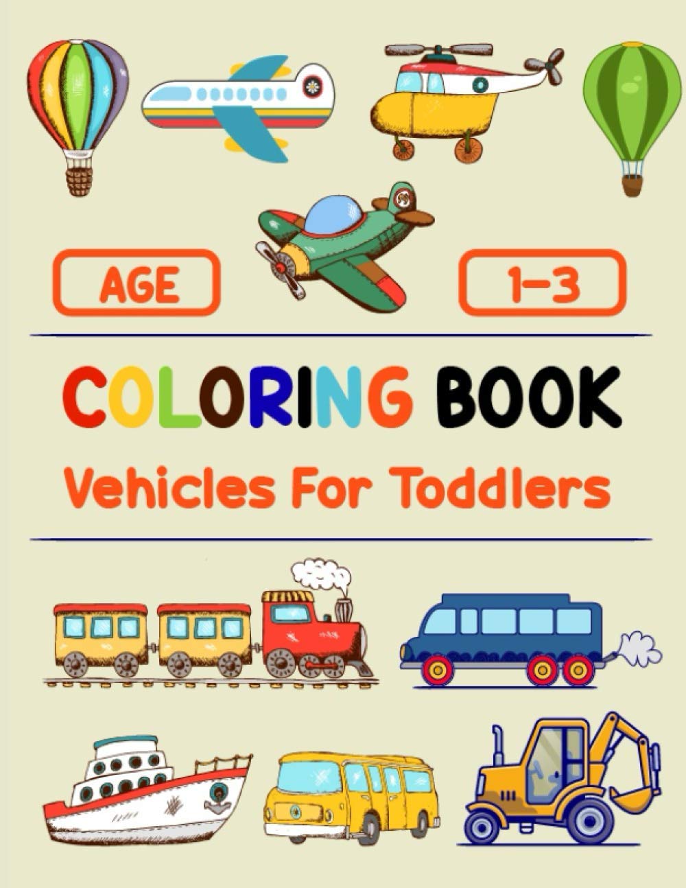 Coloring Book Vehicles For Toddlers: My First Big Book of Truck, Cars, Planes, Trains and More Things with Their Name | Simple, Easy and Big Vehicles Coloring Book For Preschooler