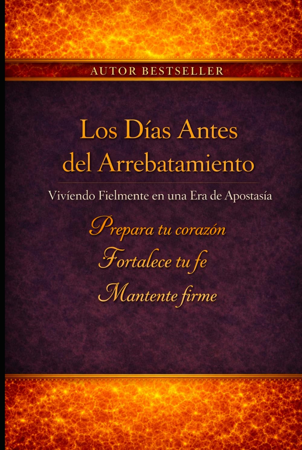 Los Días Antes del Arrebatamiento: Viviendo con Fidelidad en una Era de Apostasía (El Rapto de la Iglesia: ¿Estás preparado para encontrarte con el Señor en el aire?)