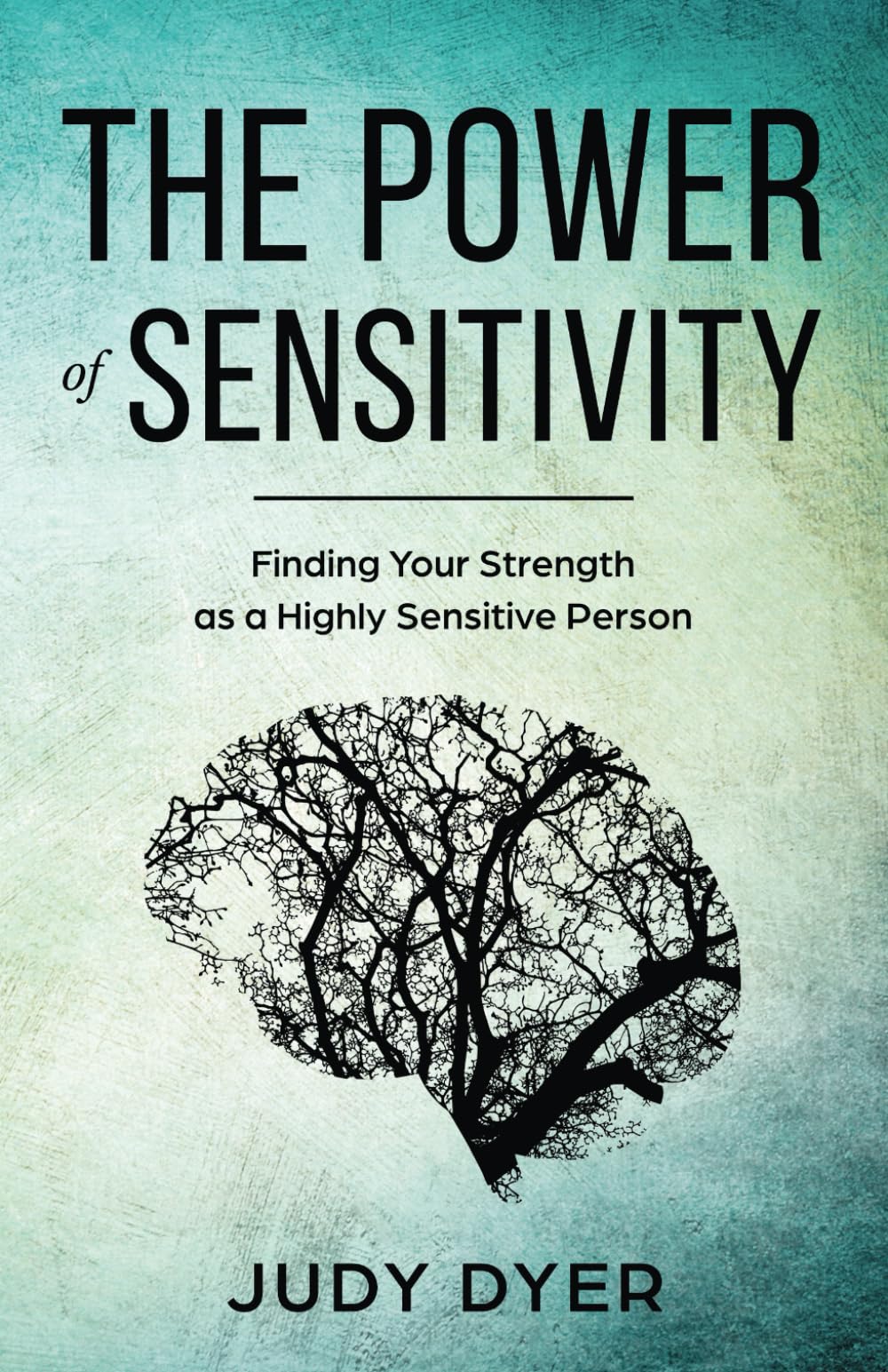 The Power of Sensitivity: Finding Your Strength as a Highly Sensitive Person (The Highly Sensitive Series)