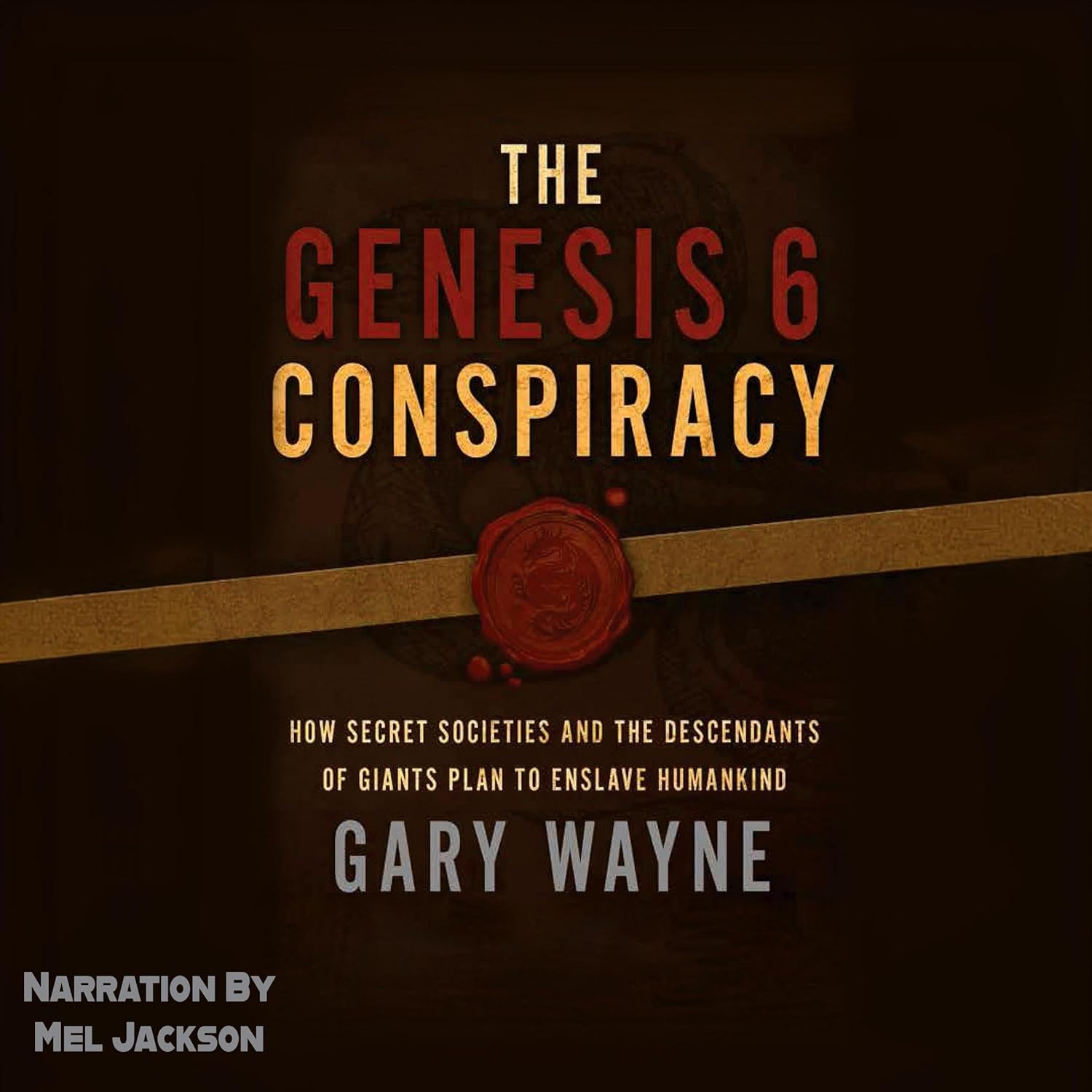 The Genesis 6 Conspiracy: How Secret Societies and the Descendants of Giants Plan to Enslave Humankind: Gary Wayne’s Genesis 6 Conspiracy, Book 1    
	                
	            

                 
                        Audible Audiobook 
                  
                        – Unabridged