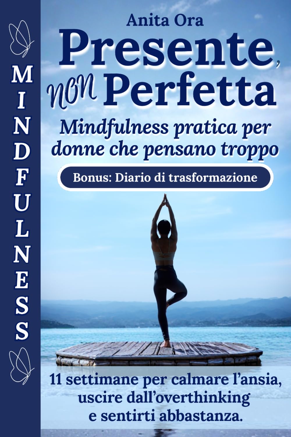 Presente, Non Perfetta: Mindfulness pratica per donne che pensano troppo. 11 settimane per calmare l'ansia, uscire dall'overthinking e sentirti abbastanza.