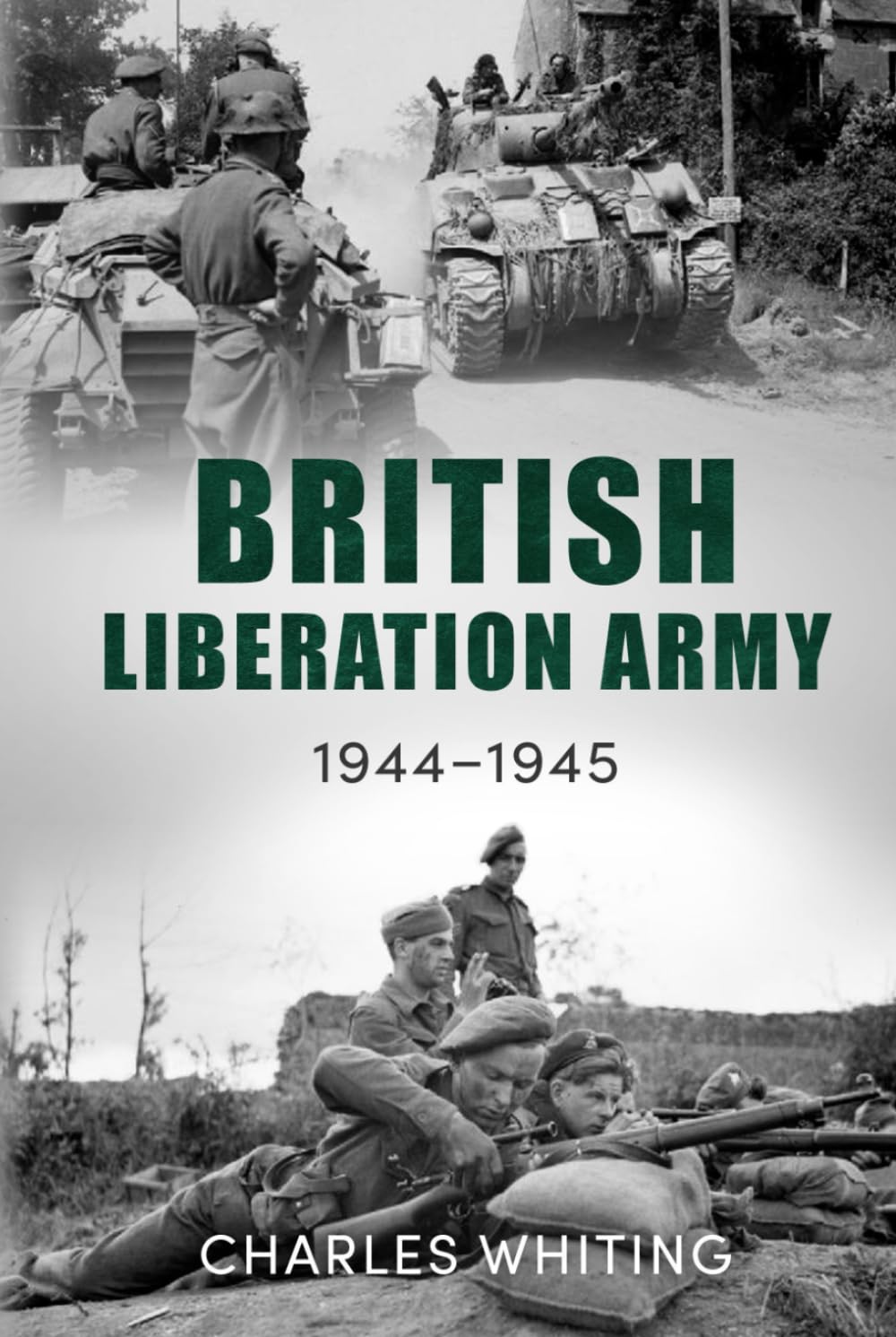 The British Liberation Army: 1944-45 (Forgotten Aspects of World War Two)