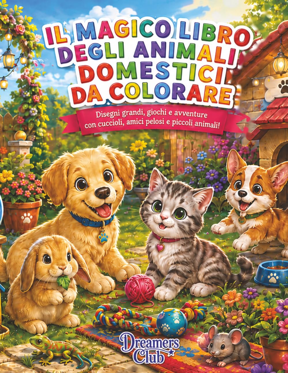 Il magico libro degli animali domestici da colorare: Disegni grandi, giochi e avventure con cuccioli, amici pelosi e piccoli animali!