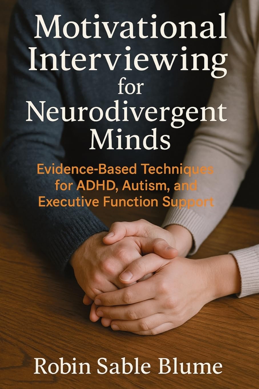 Motivational Interviewing for Neurodivergent Minds: Evidence-Based Techniques for ADHD, Autism, and Executive Function Support