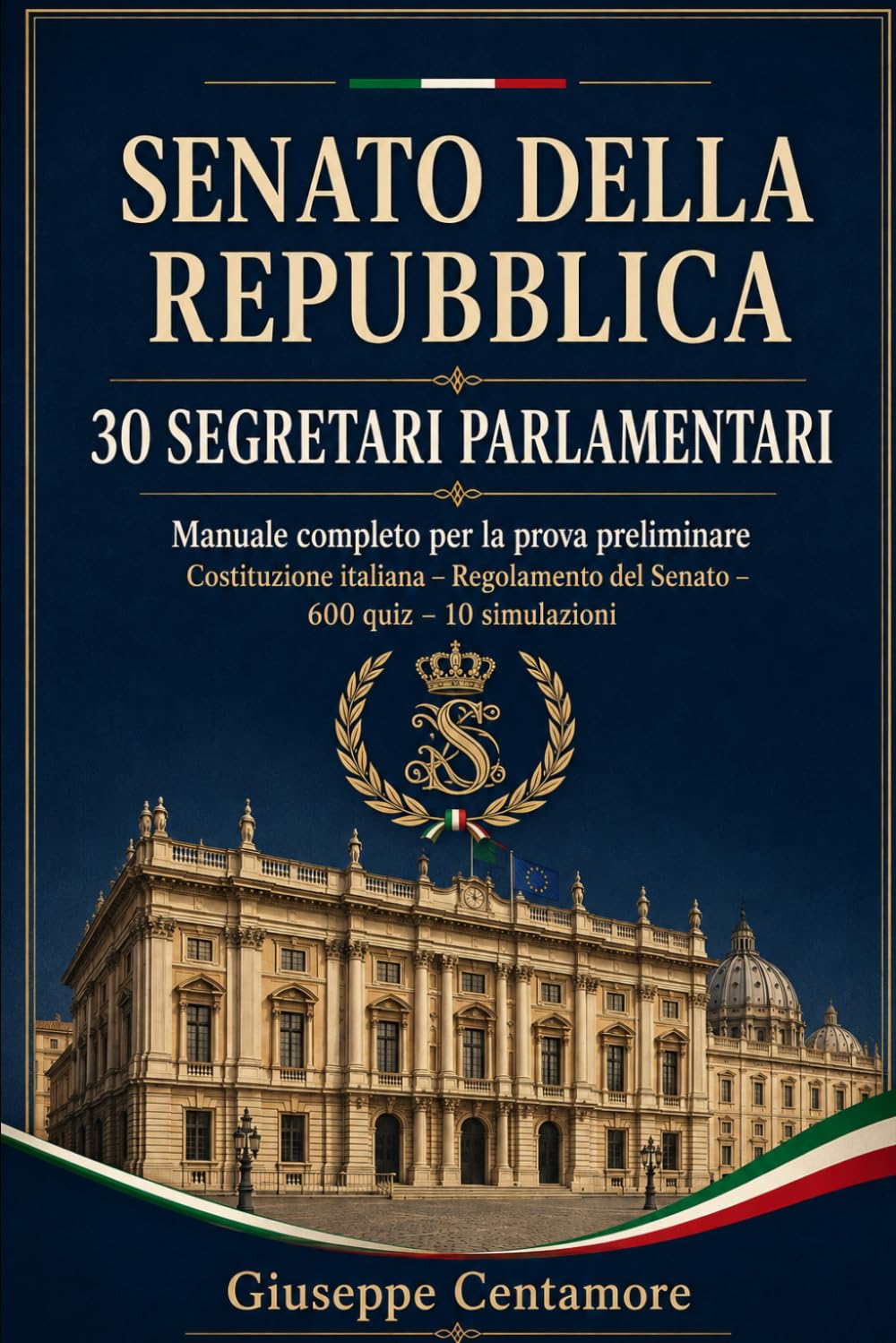 SENATO DELLA REPUBBLICA – 30 SEGRETARI PARLAMENTARI: Manuale completo per la prova preliminare Costituzione italiana – Regolamento del Senato – 600 quiz – 10 simulazion