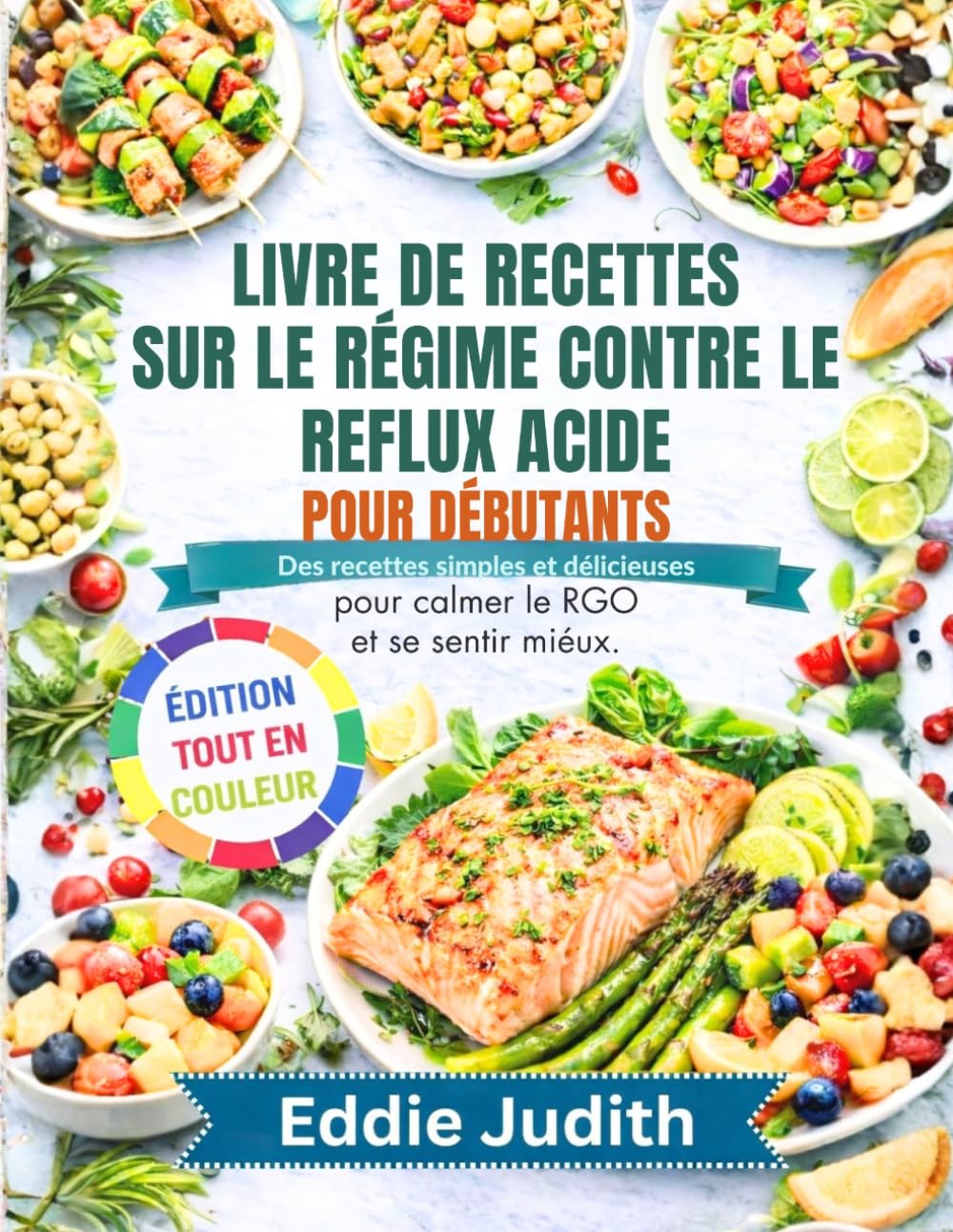 LIVRE DE RECETTES SUR LE RÉGIME CONTRE LE REFLUX ACIDE POUR DÉBUTANTS: Des recettes simples et délicieuses pour calmer le RGO et se sentir mieux